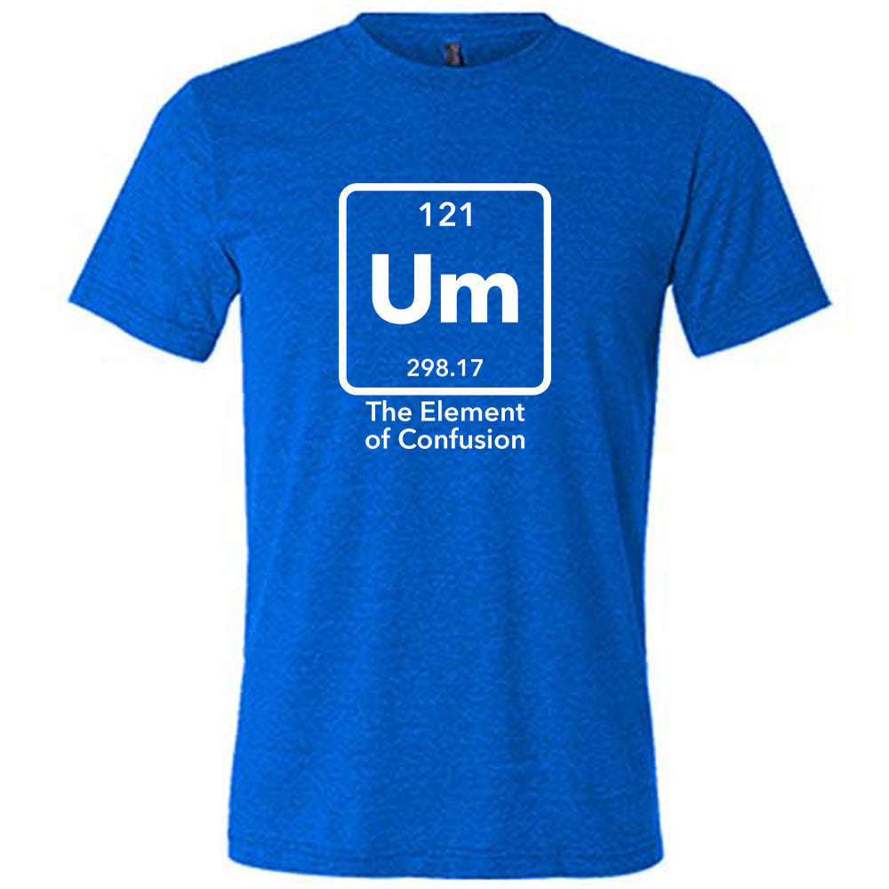 Um The Element of Confusion Shirt Unisex