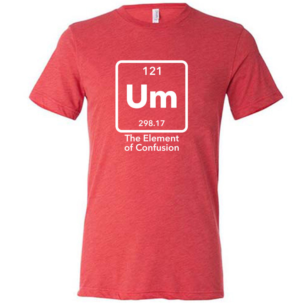 Um The Element of Confusion Shirt Unisex