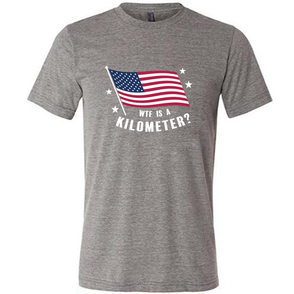WTF Is A Kilometer? Shirt Unisex