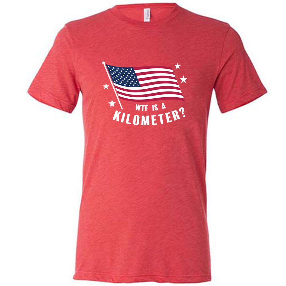 WTF Is A Kilometer? Shirt Unisex