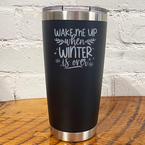 Tumbler | Wake Me Up When Winter Is Over