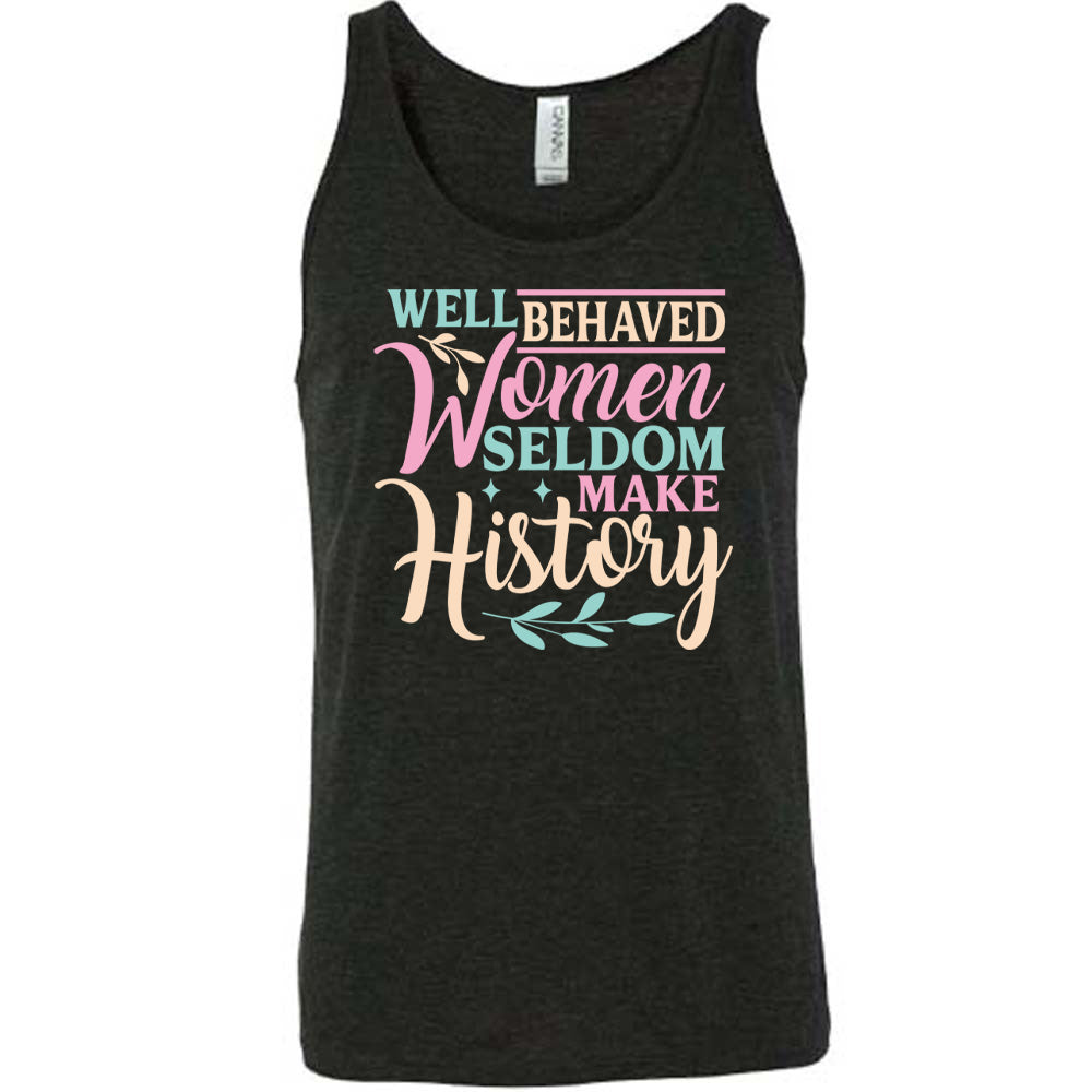 Well Behaved Women Seldom Make History Shirt Unisex