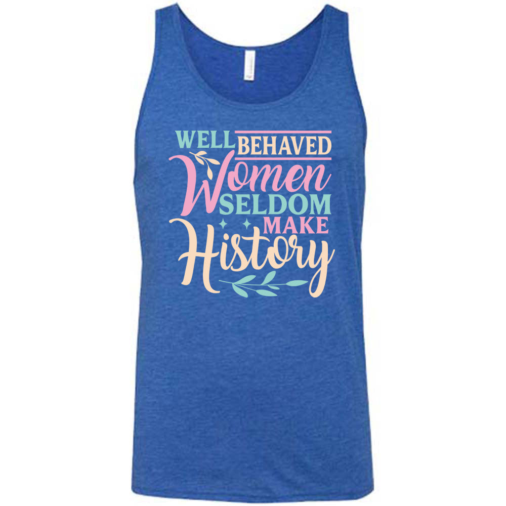 Well Behaved Women Seldom Make History Shirt Unisex