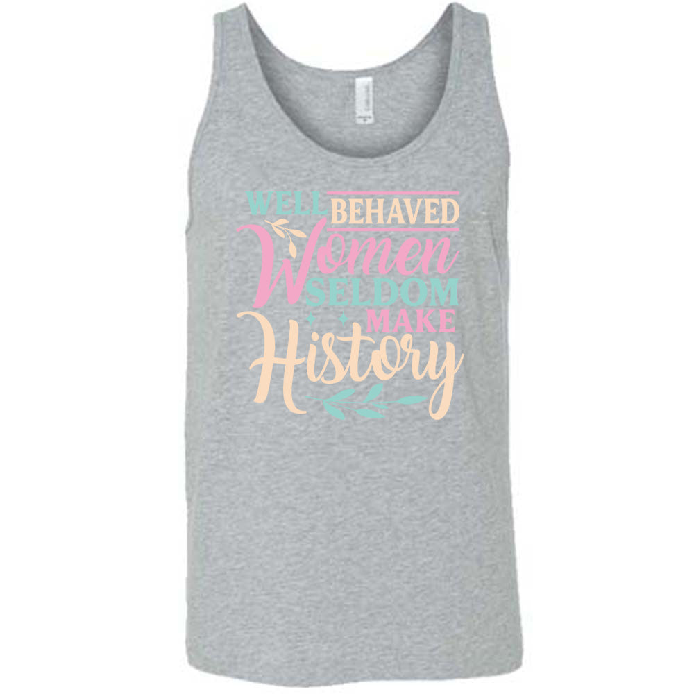 Well Behaved Women Seldom Make History Shirt Unisex