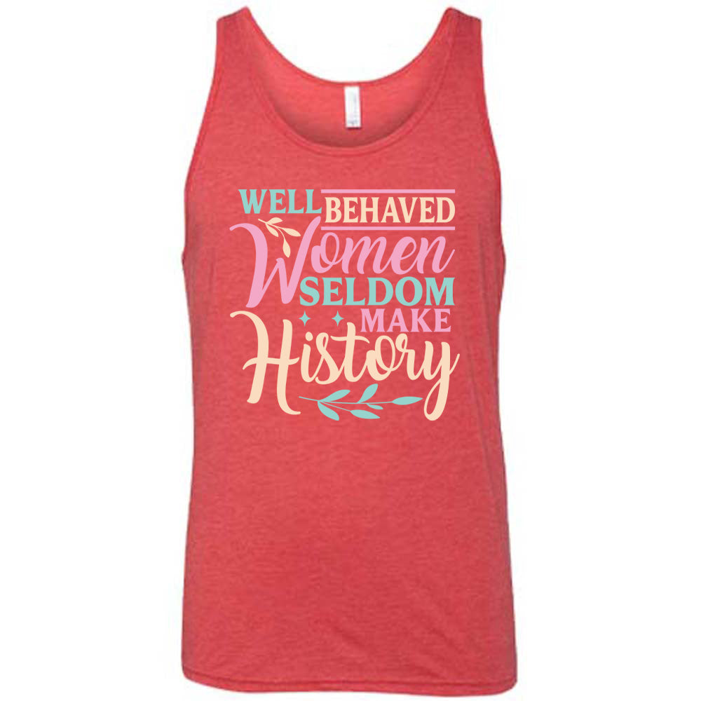 Well Behaved Women Seldom Make History Shirt Unisex
