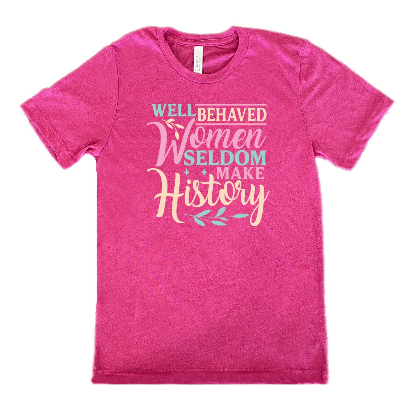 Well Behaved Women Seldom Make History Shirt Unisex