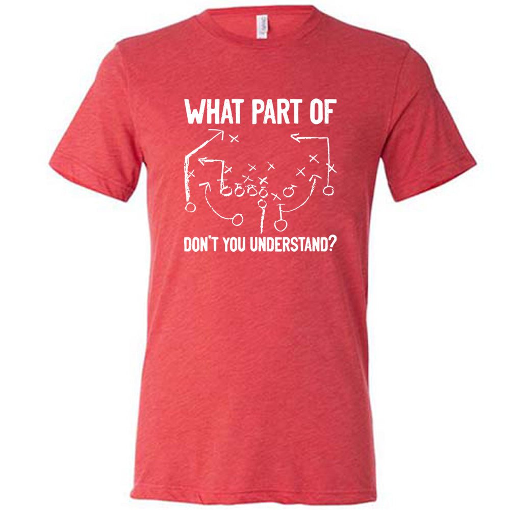 What Part Of Football Plays Don't You Understand? Shirt Unisex