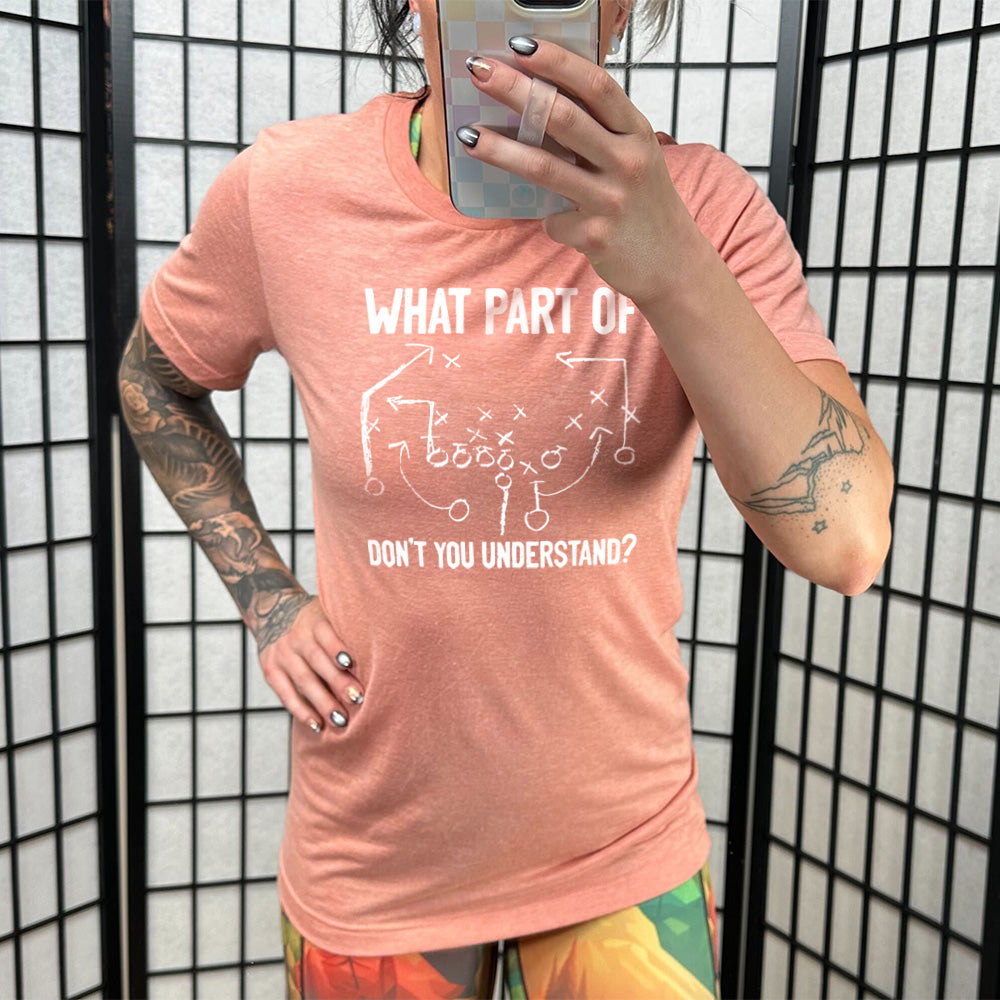 What Part Of Football Plays Don't You Understand? Shirt Unisex