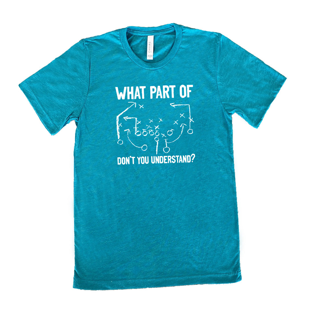What Part Of Football Plays Don't You Understand? Shirt Unisex