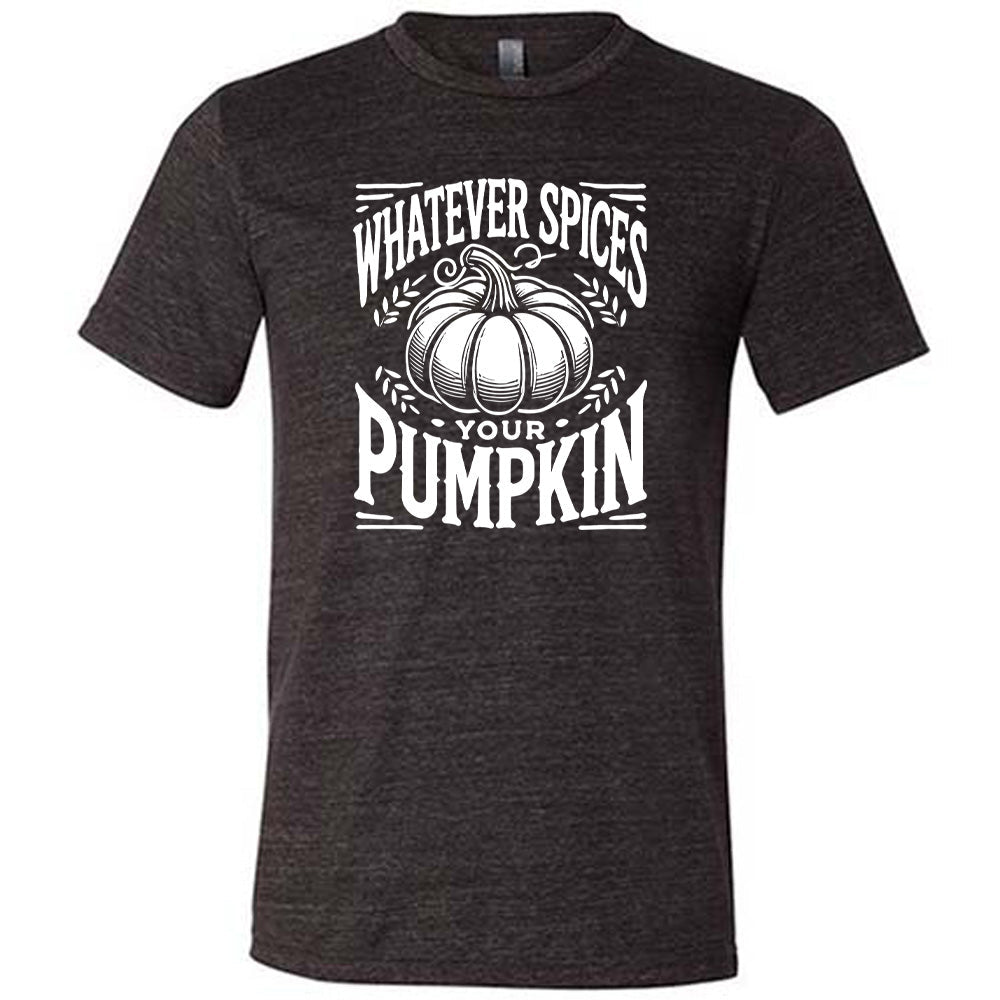 Whatever Spices Your Pumpkin Shirt Unisex