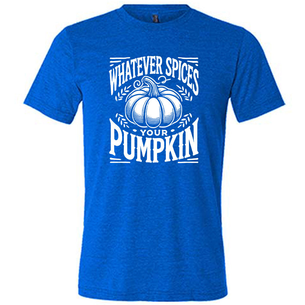 Whatever Spices Your Pumpkin Shirt Unisex