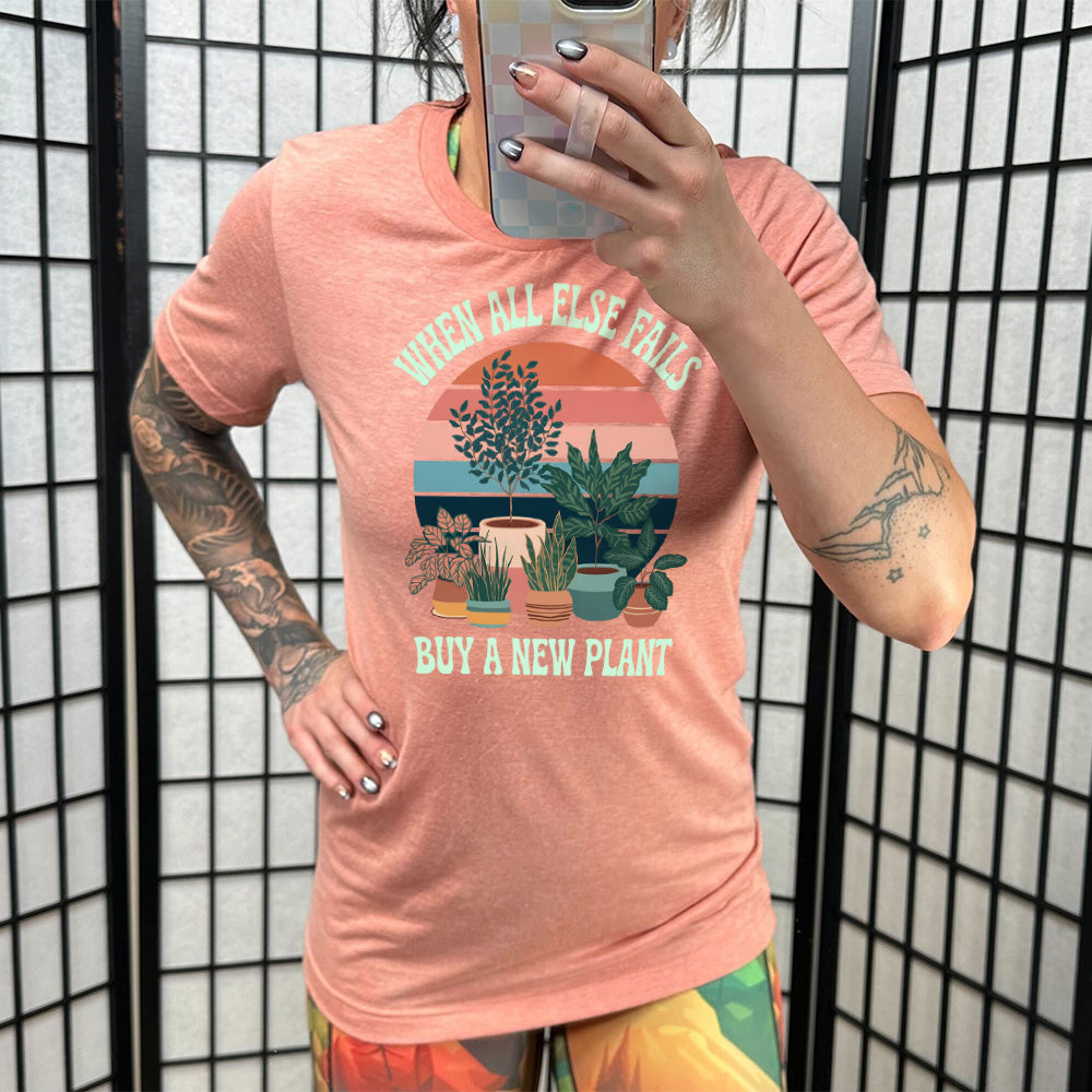 When All Else Fails Buy A New Plant Shirt Unisex