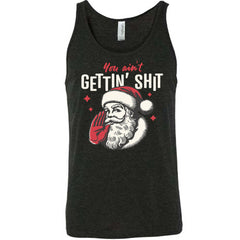 You Ain't Getting Shit Santa Shirt Unisex