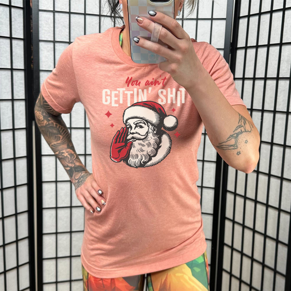 You Ain't Getting Shit Santa Shirt Unisex