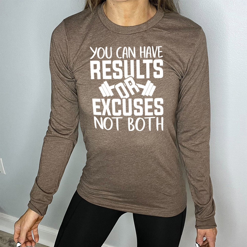 Long Sleeve Tee | You Can Have Results Or Excuses Not Both