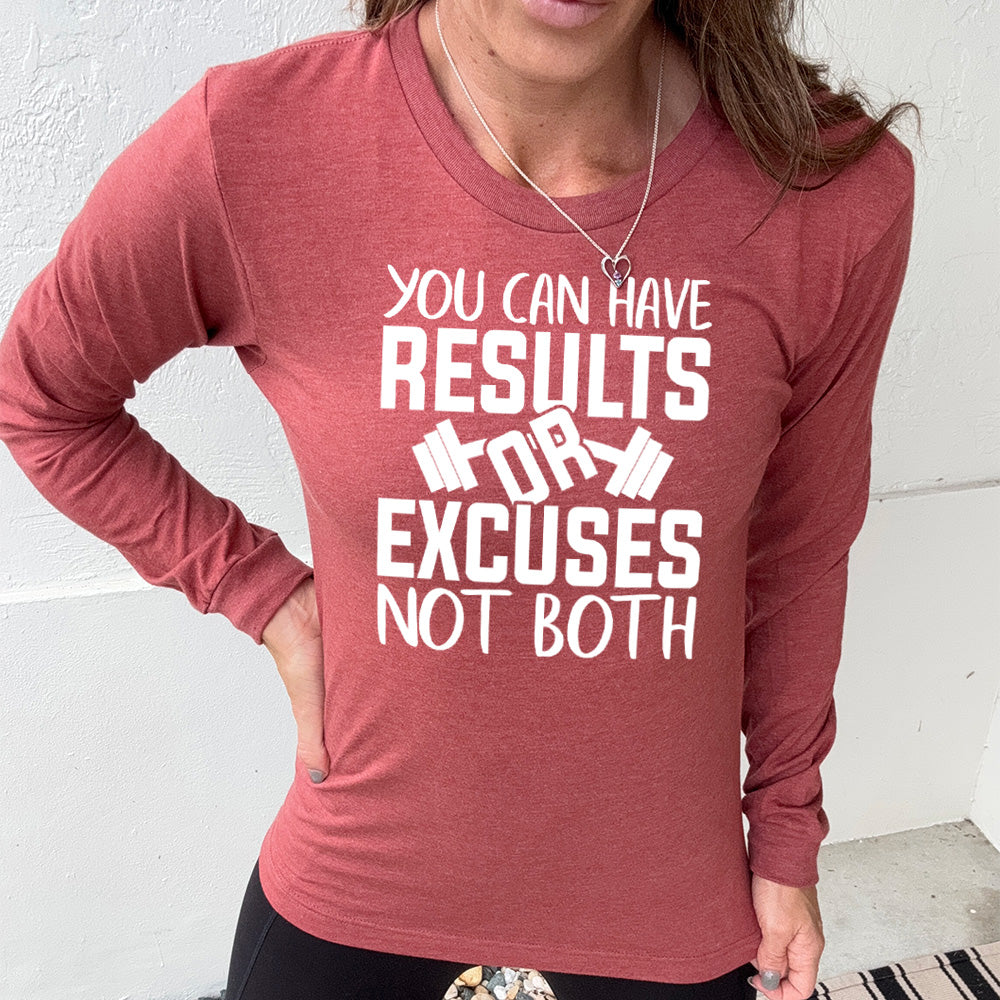 Long Sleeve Tee | You Can Have Results Or Excuses Not Both