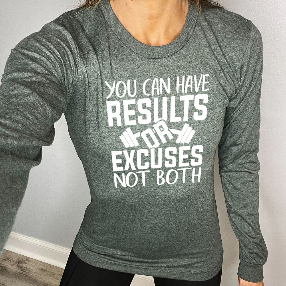 Long Sleeve Tee | You Can Have Results Or Excuses Not Both