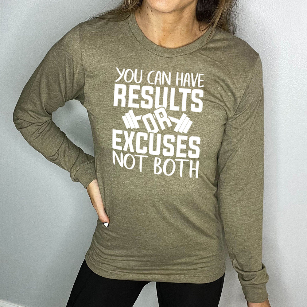 Long Sleeve Tee | You Can Have Results Or Excuses Not Both