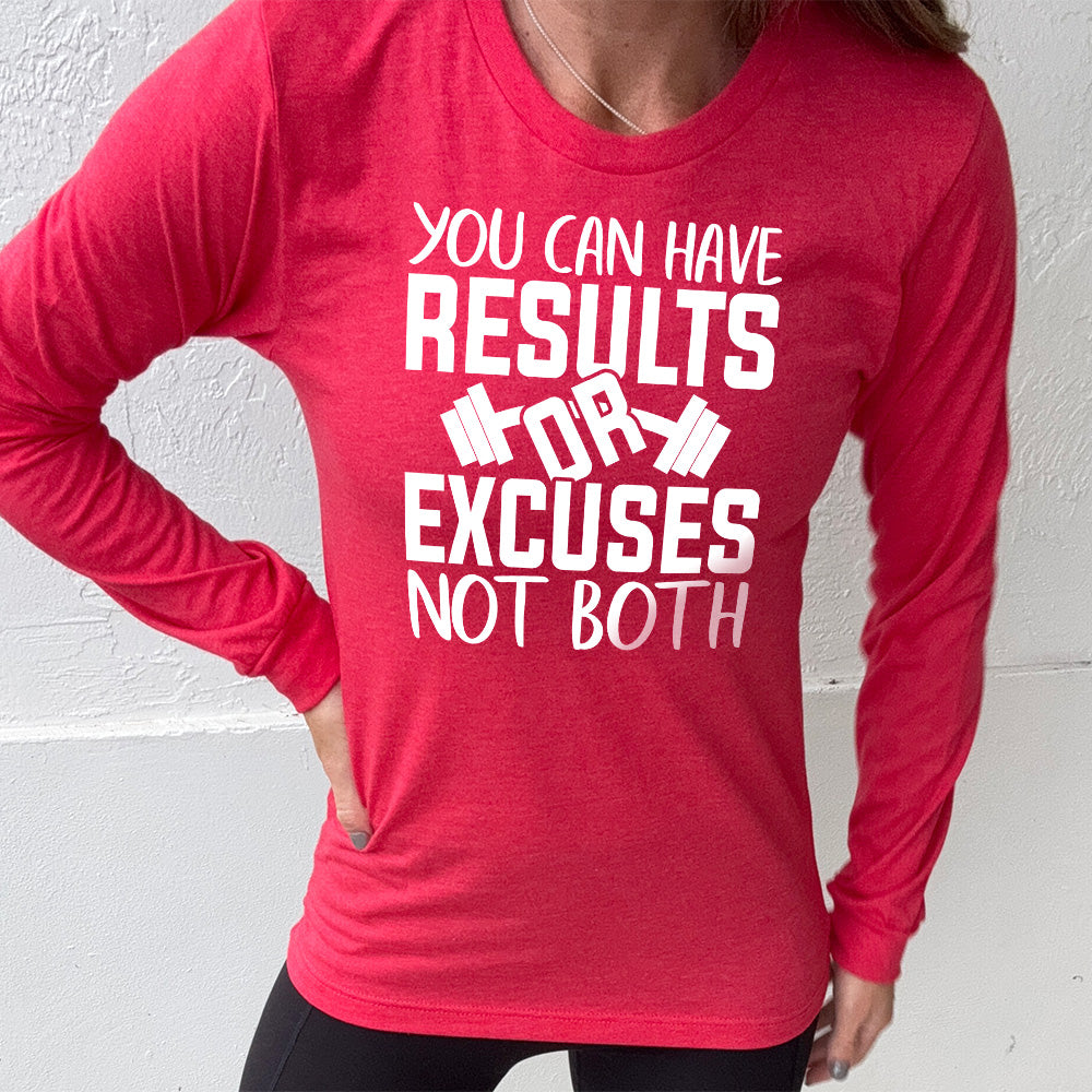 Long Sleeve Tee | You Can Have Results Or Excuses Not Both