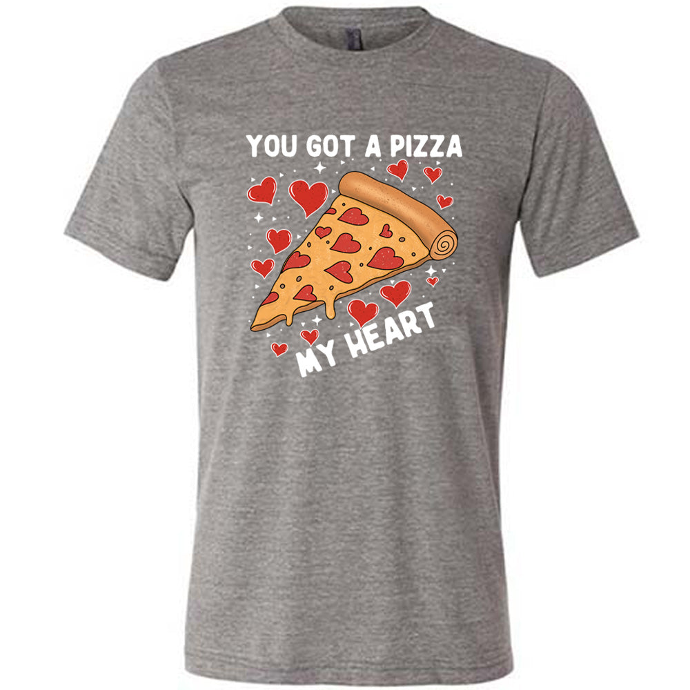 You Got A Pizza My Heart Shirt Unisex