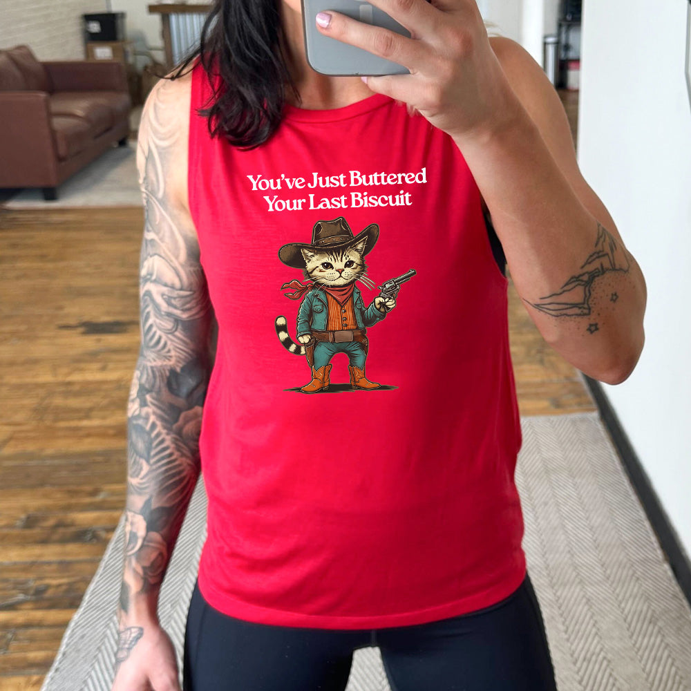 You've Just Buttered Your Last Biscuit Muscle Tank