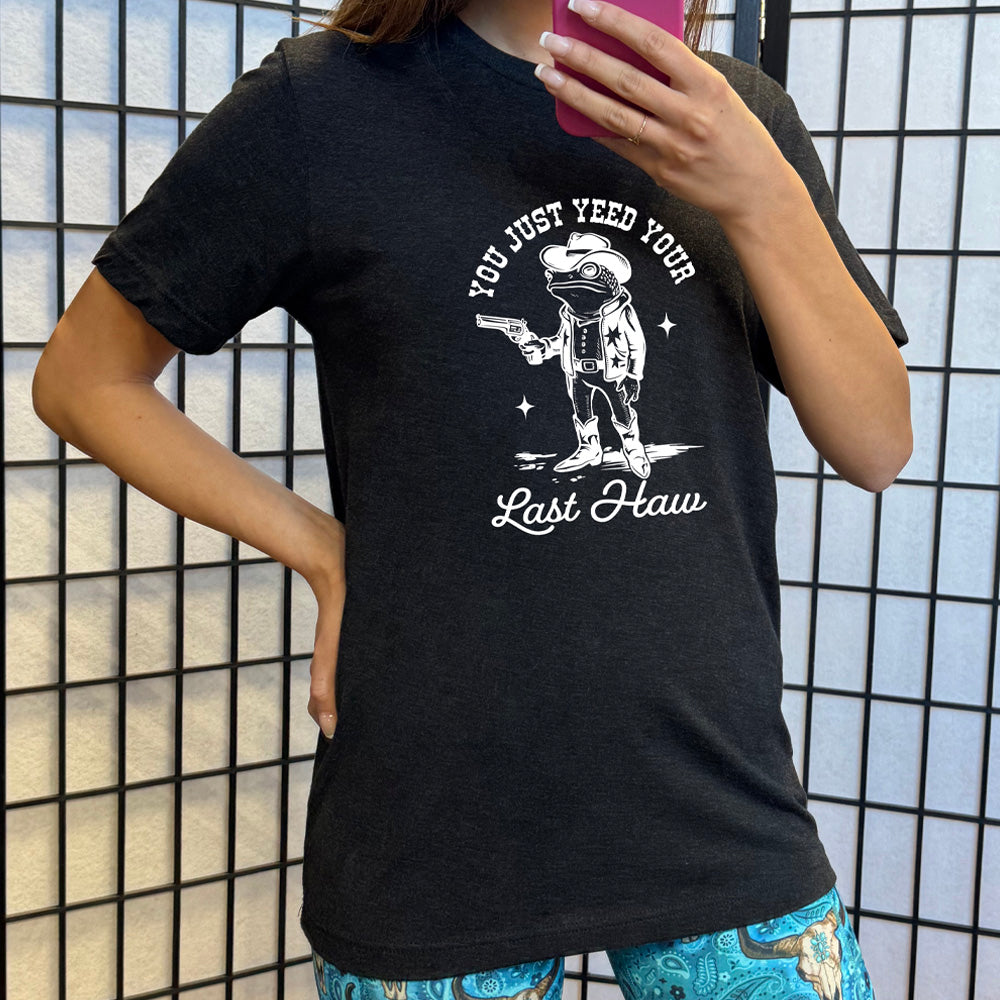 You Just Yee'd Your Last Haw Shirt Unisex