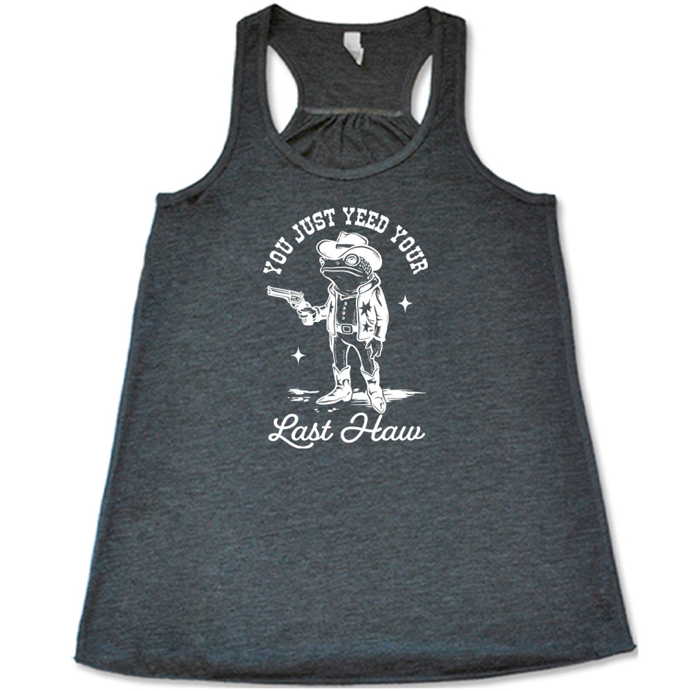 You Just Yee'd Your Last Haw Shirt