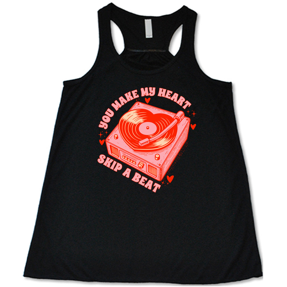 You Make My Heart Skip A Beat Shirt