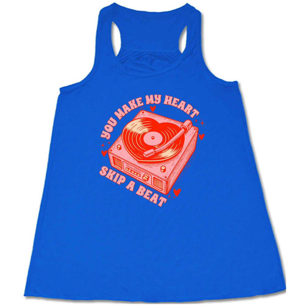 You Make My Heart Skip A Beat Shirt