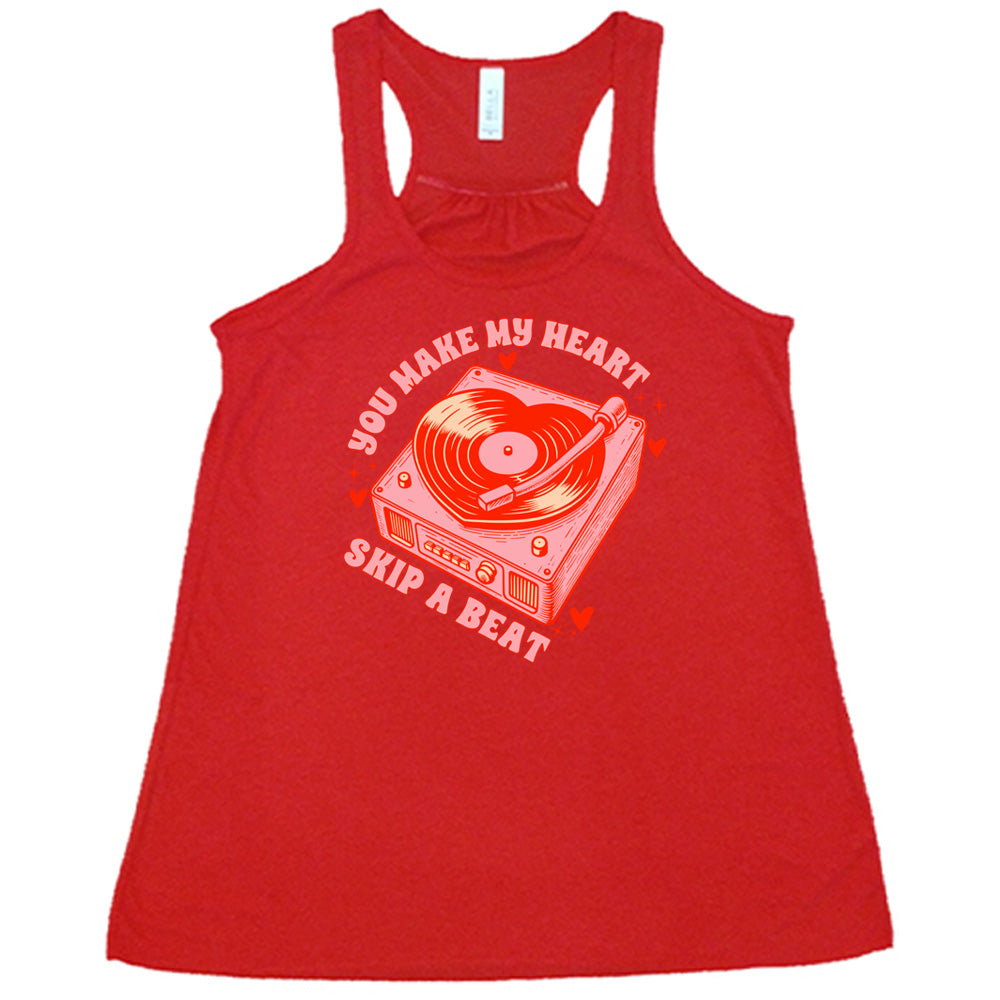 You Make My Heart Skip A Beat Shirt