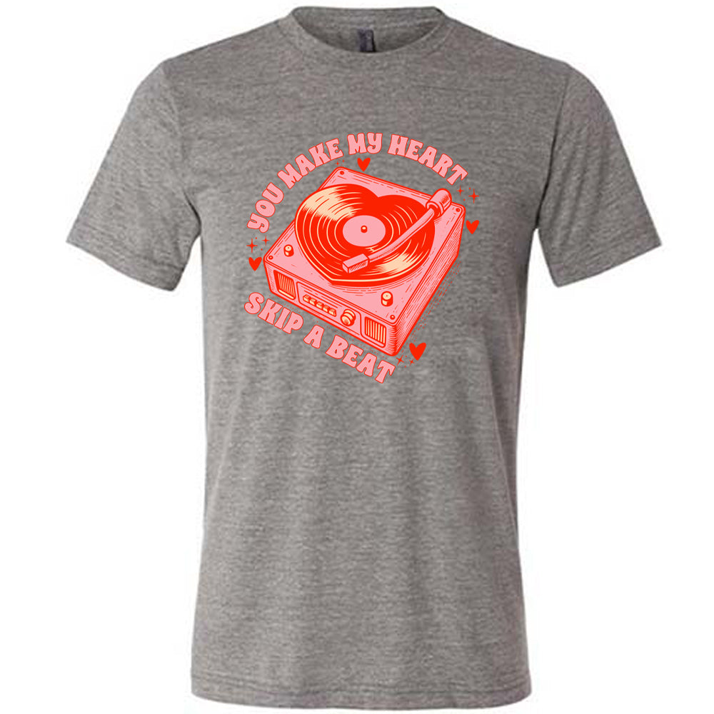 You Make My Heart Skip A Beat Shirt Unisex