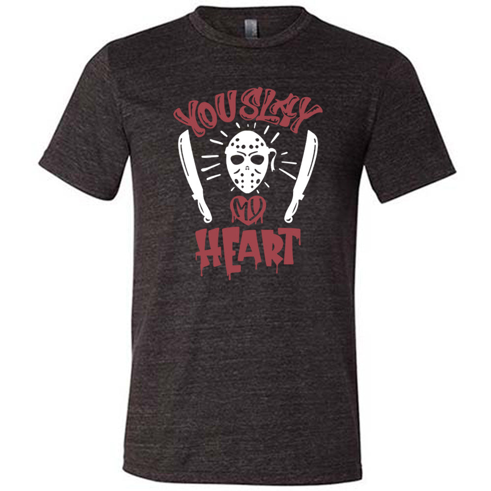 You Slay My Heart Shirt Unisex