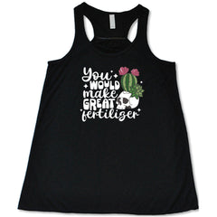 You Would Make Great Fertilizer Shirt