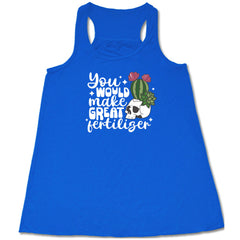 You Would Make Great Fertilizer Shirt