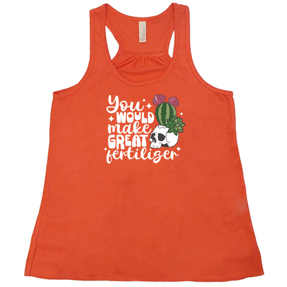 You Would Make Great Fertilizer Shirt
