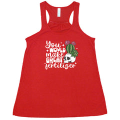 You Would Make Great Fertilizer Shirt