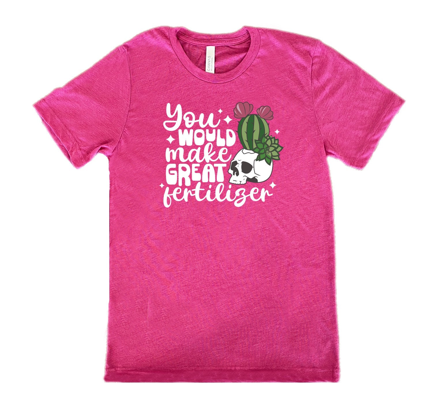You Would Make Great Fertilizer Shirt Unisex