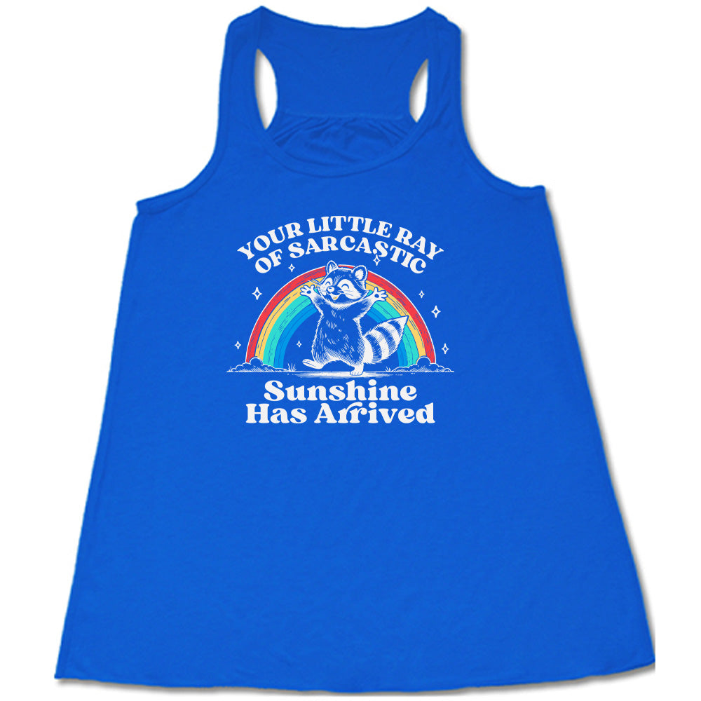 Your Little Ray of Sarcastic Sunshine Has Arrived Shirt