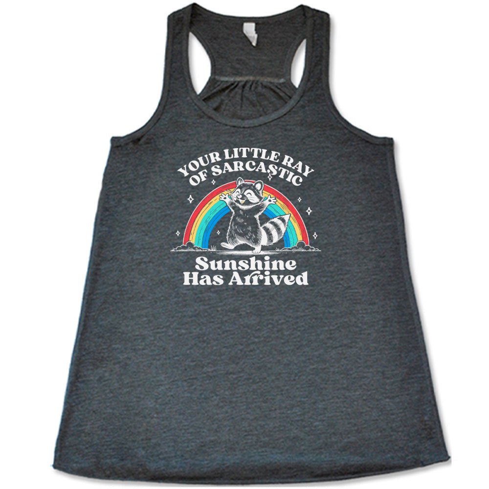 Your Little Ray of Sarcastic Sunshine Has Arrived Shirt