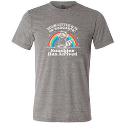 Your Little Ray of Sarcastic Sunshine Has Arrived Shirt Unisex