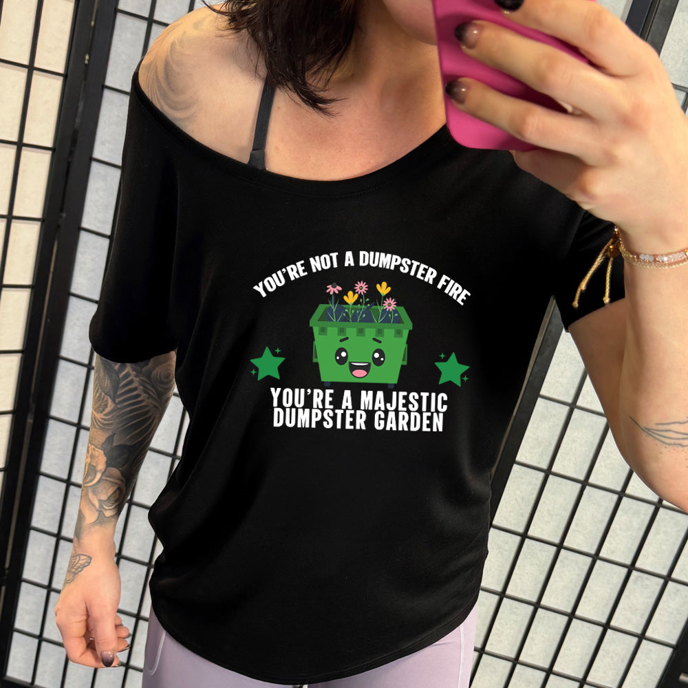You're Not A Dumpster Fire, You're A Majestic Dumpster Garden | Slouchy Tee
