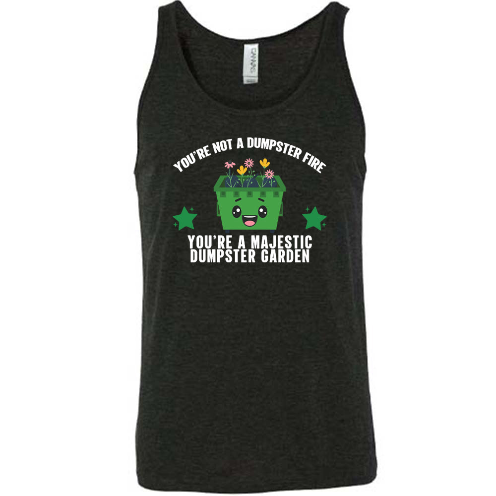 You're Not A Dumpster Fire, You're A Majestic Dumpster Garden Shirt Unisex