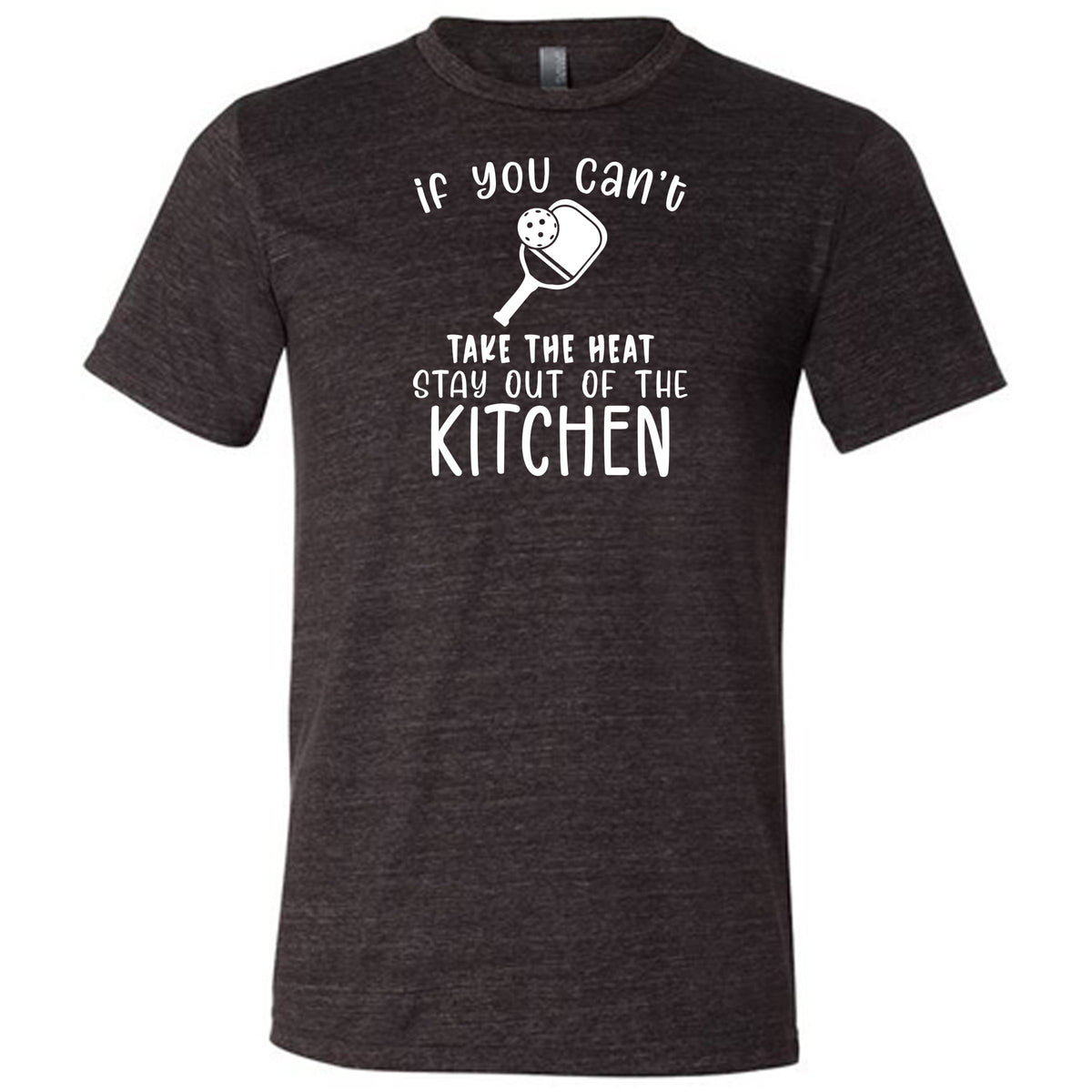 If You Can't Take The Heat Stay Out Of The Kitchen Shirt Unisex