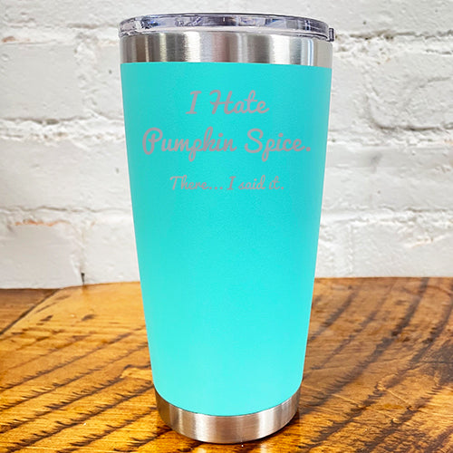 Tumbler | I Hate Pumpkin Spice. There I Said It