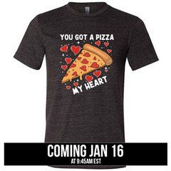 You Got A Pizza My Heart Shirt Unisex