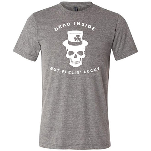 Dead Inside But Feelin' Lucky Unisex