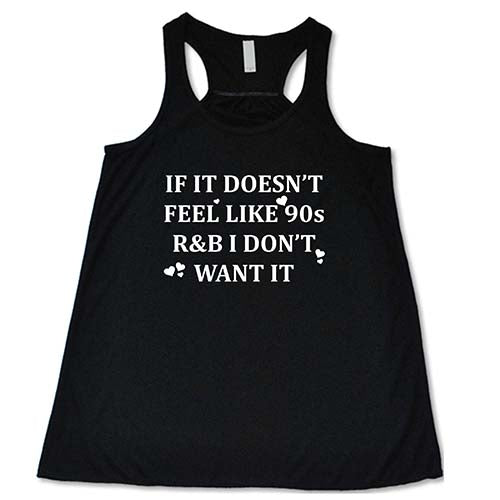 If It Doesn't Feel Like 90s R&B I Don't Want It Shirt