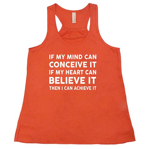 If My Mind Can Conceive It If My Heart Can Believe It Then I Can Achieve It Shirt