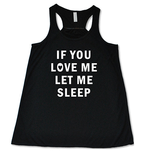 If You Love Me Let Me Sleep Shirt