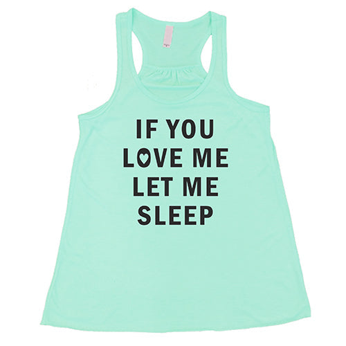 If You Love Me Let Me Sleep Shirt